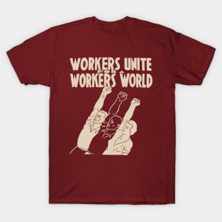 Workers Unite For A Workers World - Socialist, Leftist, Workers of the World Unite T-Shirt